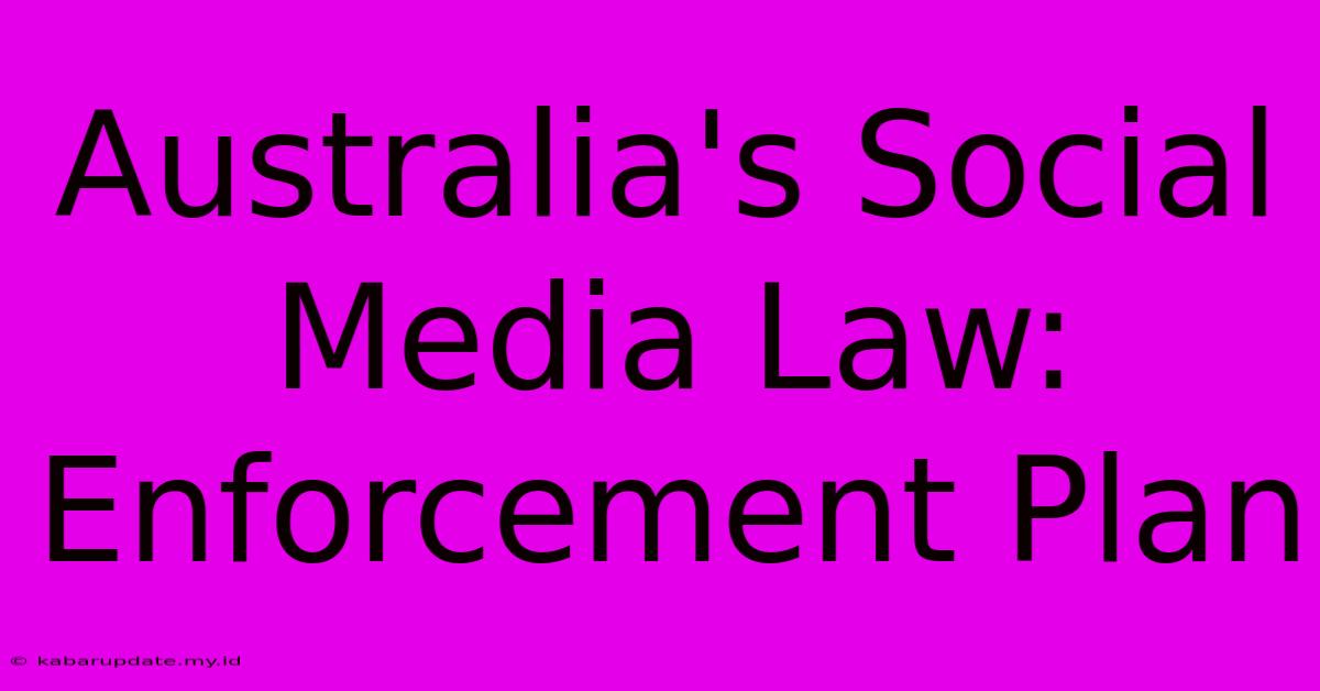 Australia's Social Media Law: Enforcement Plan