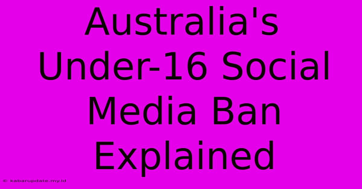 Australia's Under-16 Social Media Ban Explained