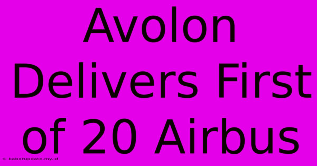 Avolon Delivers First Of 20 Airbus