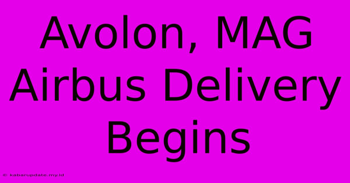 Avolon, MAG Airbus Delivery Begins