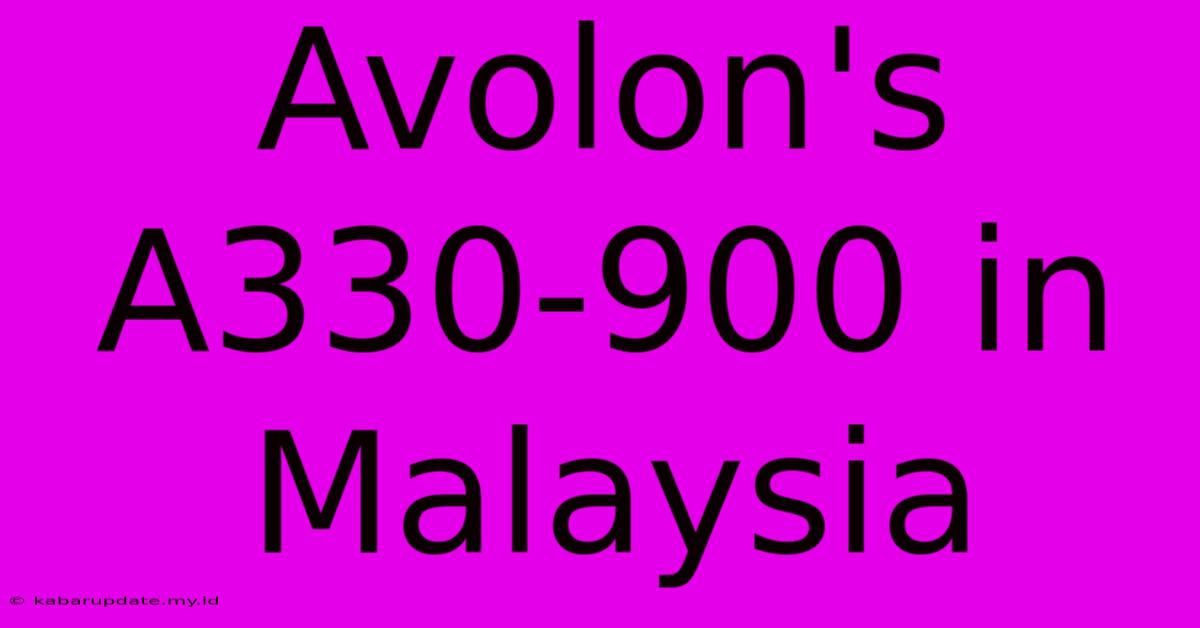 Avolon's A330-900 In Malaysia