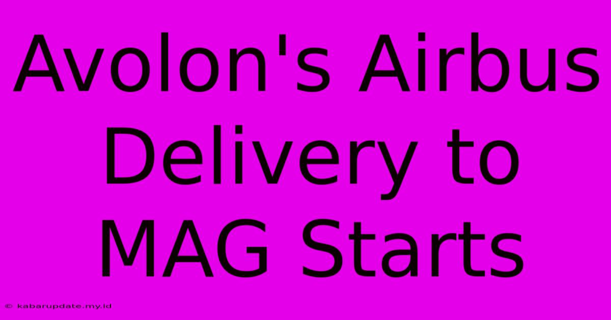 Avolon's Airbus Delivery To MAG Starts