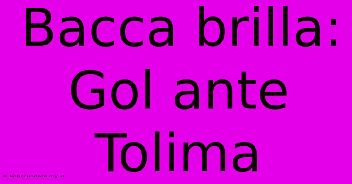 Bacca Brilla:  Gol Ante Tolima