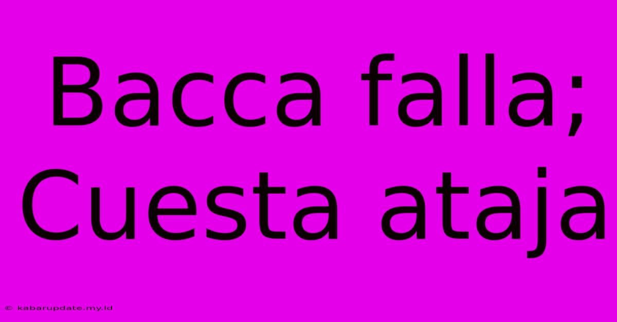 Bacca Falla; Cuesta Ataja