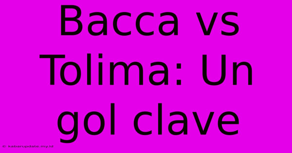 Bacca Vs Tolima: Un Gol Clave