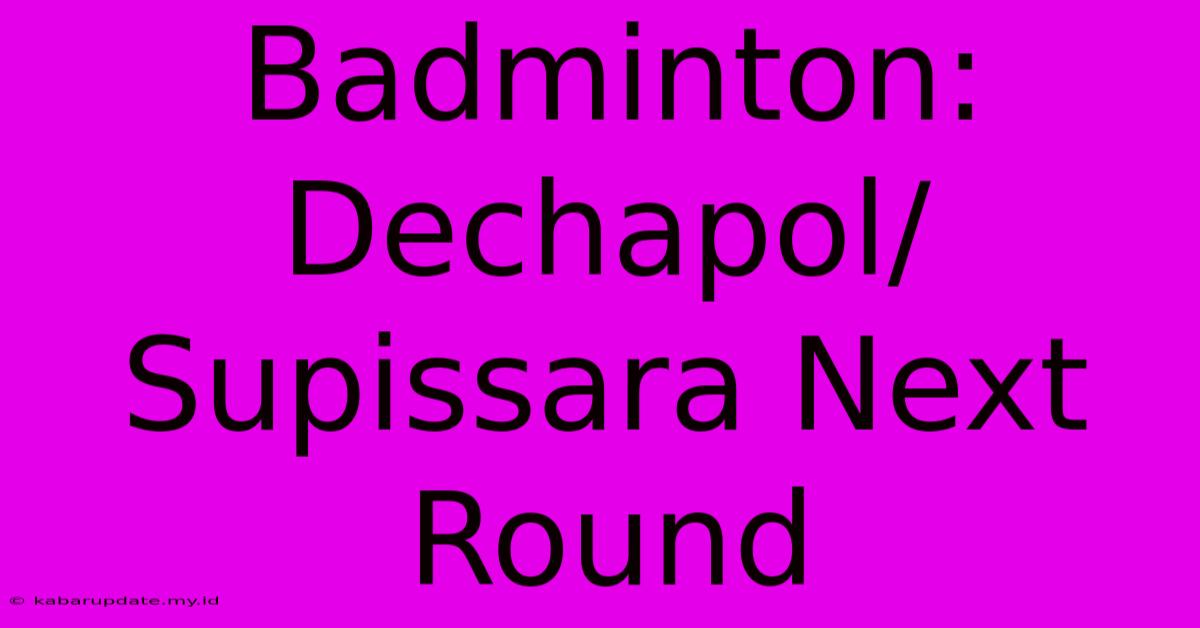 Badminton: Dechapol/Supissara Next Round