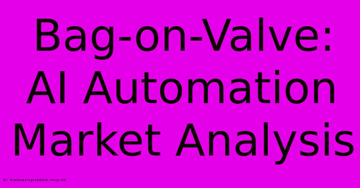 Bag-on-Valve: AI Automation Market Analysis