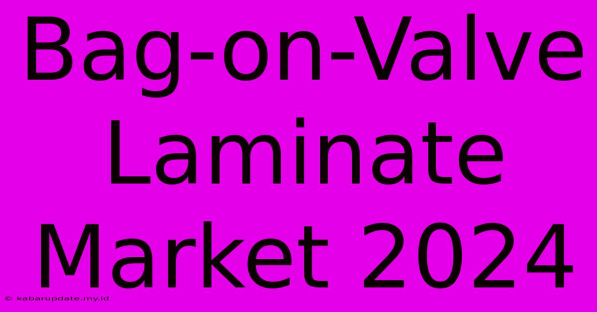 Bag-on-Valve Laminate Market 2024