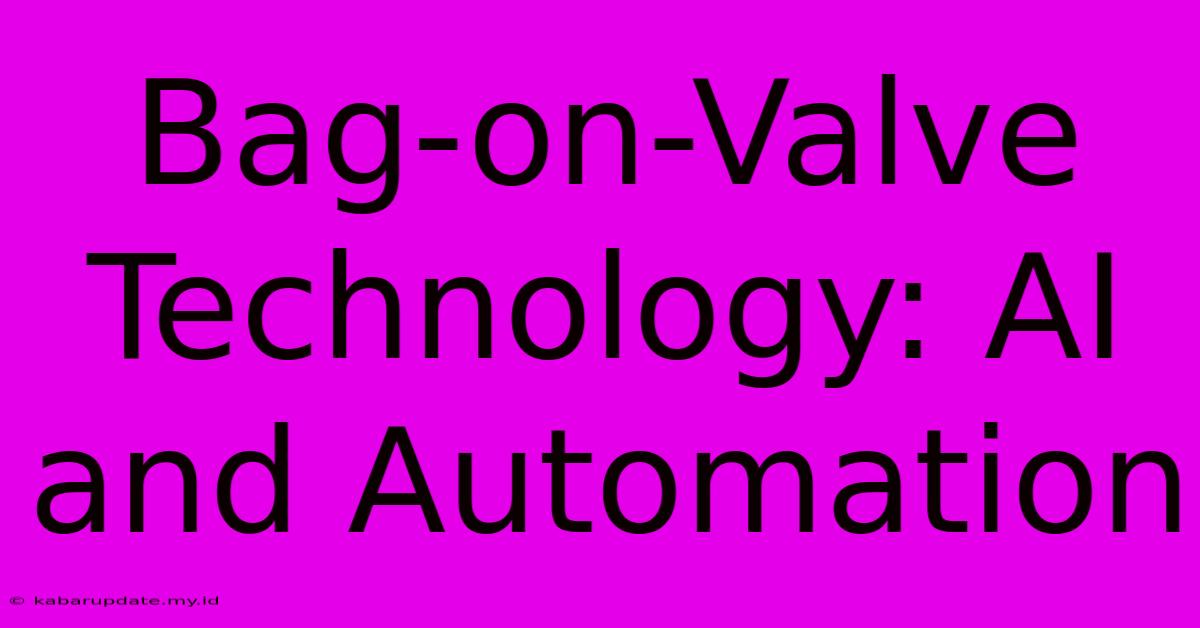 Bag-on-Valve Technology: AI And Automation