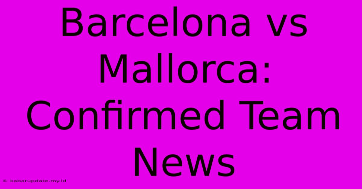 Barcelona Vs Mallorca: Confirmed Team News