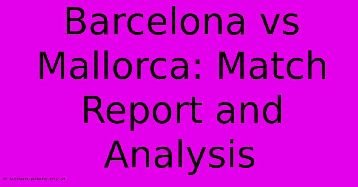 Barcelona Vs Mallorca: Match Report And Analysis