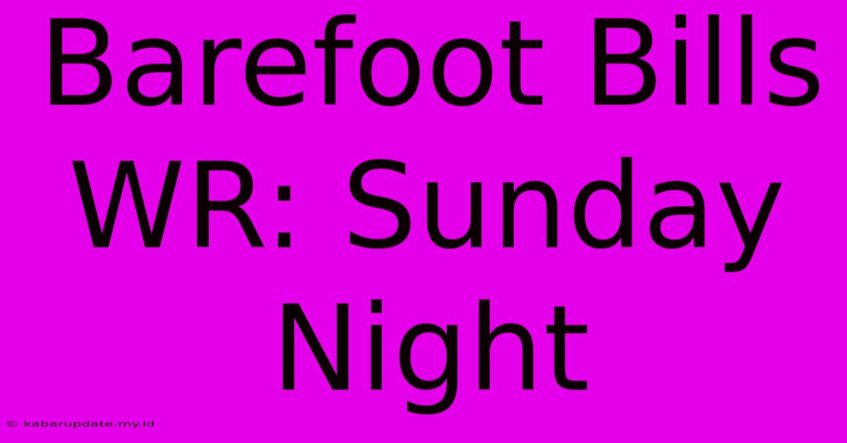 Barefoot Bills WR: Sunday Night