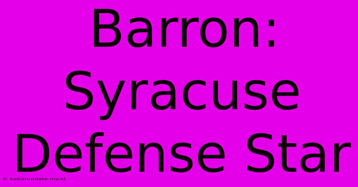 Barron: Syracuse Defense Star