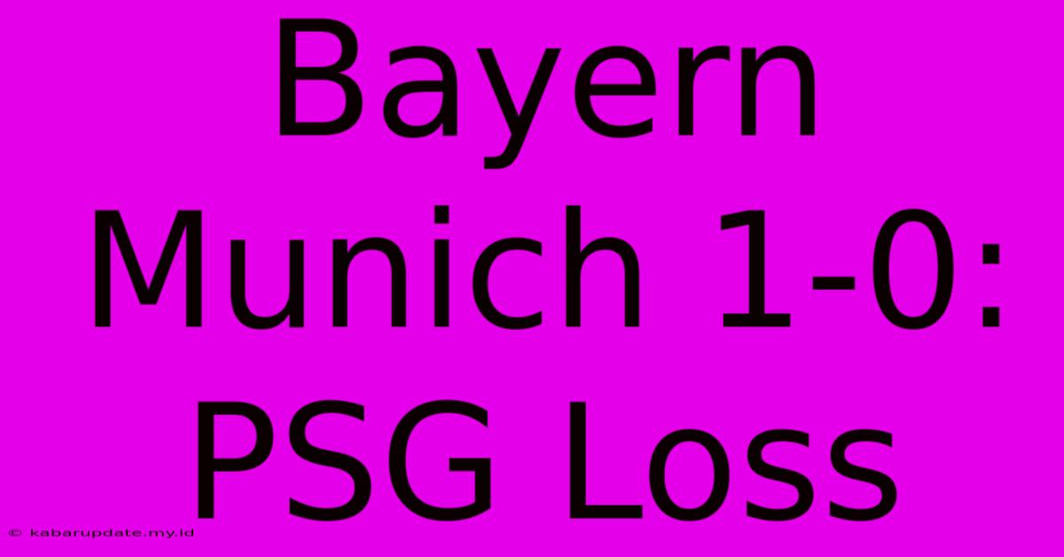 Bayern Munich 1-0: PSG Loss