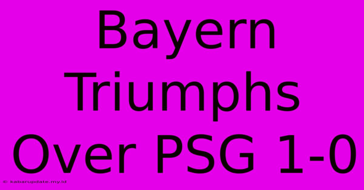 Bayern Triumphs Over PSG 1-0