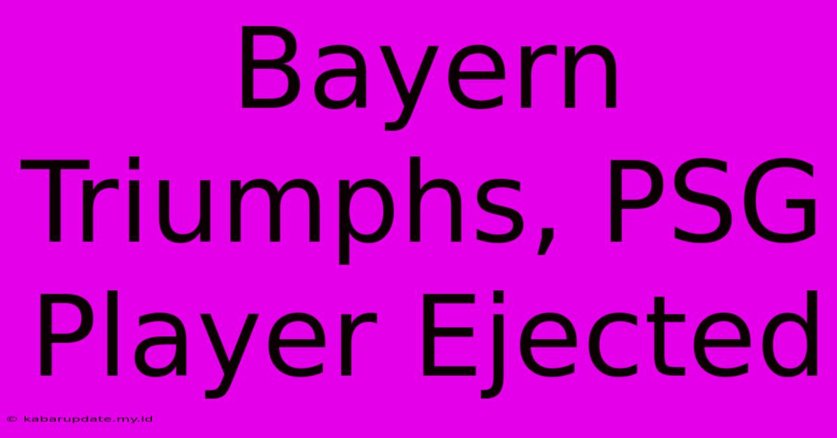 Bayern Triumphs, PSG Player Ejected