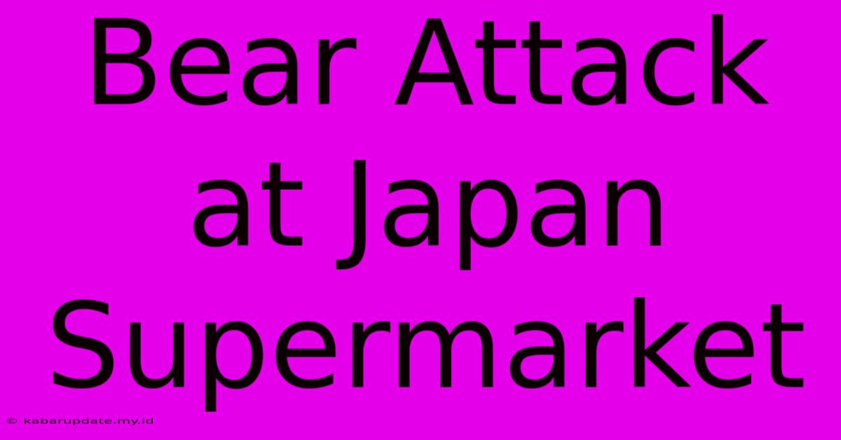 Bear Attack At Japan Supermarket