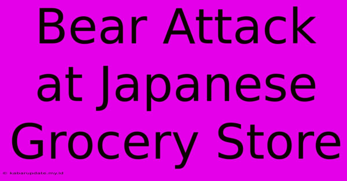 Bear Attack At Japanese Grocery Store