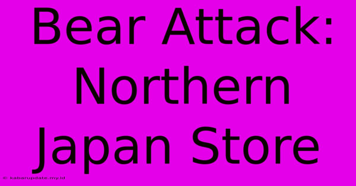 Bear Attack: Northern Japan Store