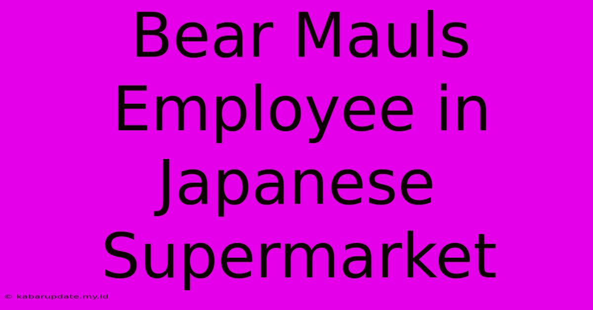 Bear Mauls Employee In Japanese Supermarket