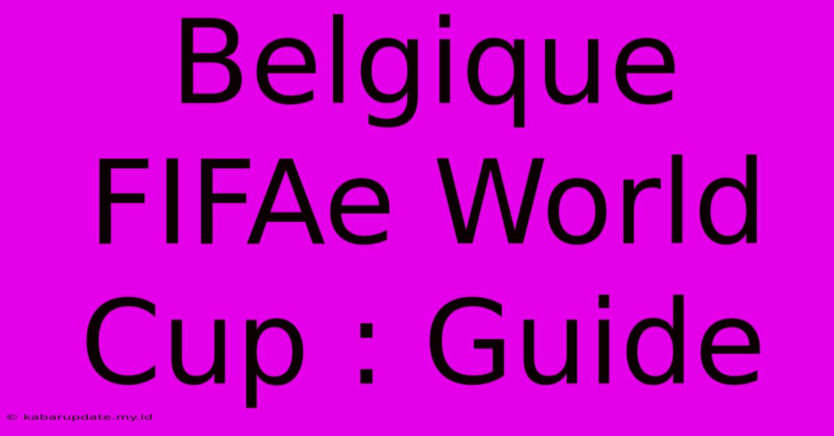 Belgique FIFAe World Cup : Guide