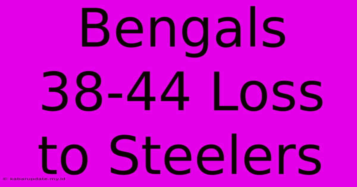 Bengals 38-44 Loss To Steelers