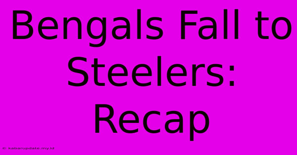 Bengals Fall To Steelers: Recap