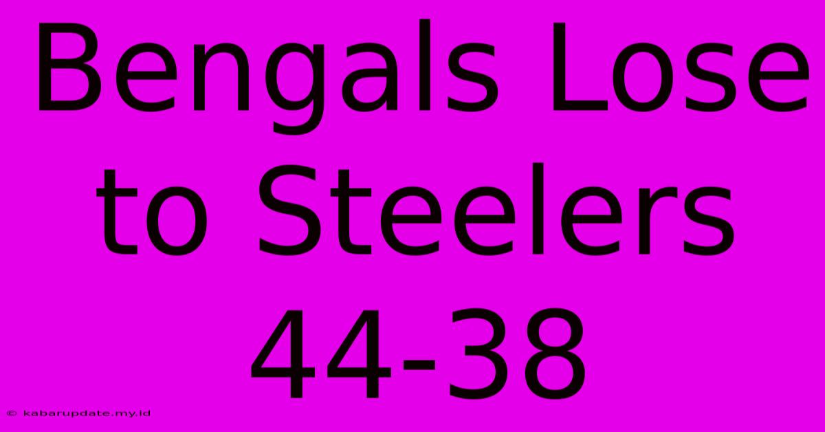 Bengals Lose To Steelers 44-38