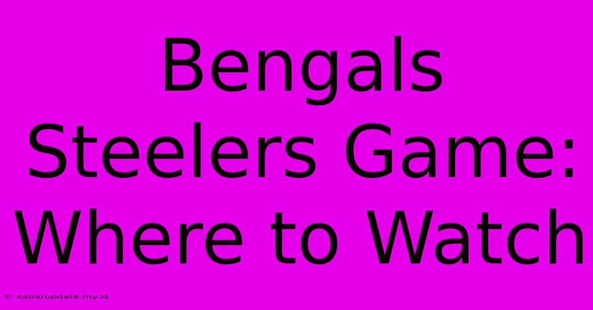 Bengals Steelers Game: Where To Watch