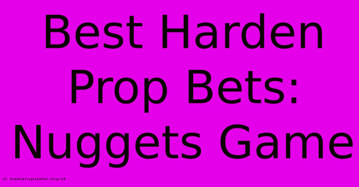 Best Harden Prop Bets: Nuggets Game