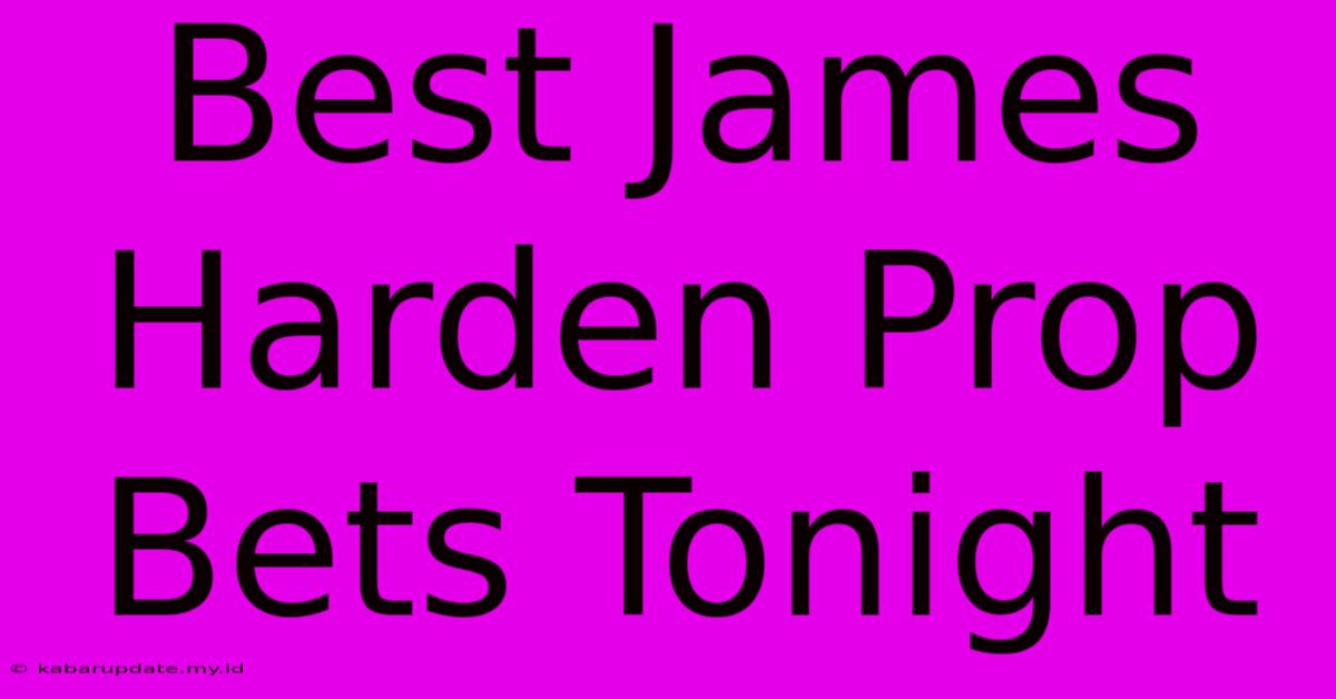 Best James Harden Prop Bets Tonight