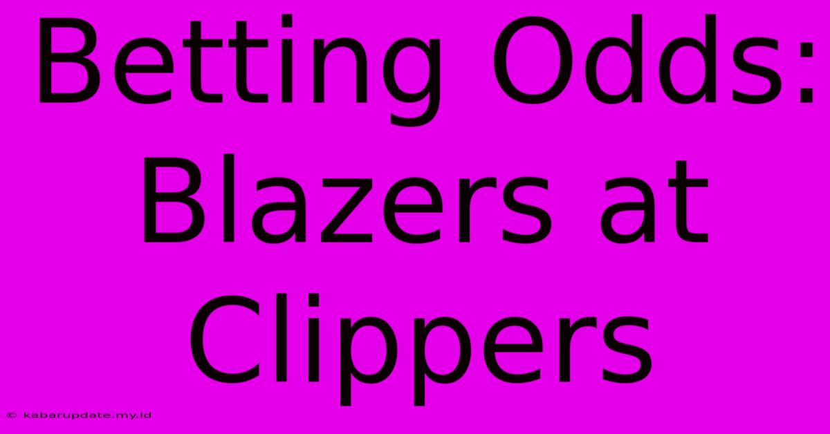 Betting Odds: Blazers At Clippers