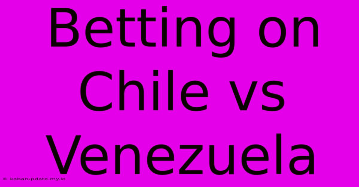 Betting On Chile Vs Venezuela