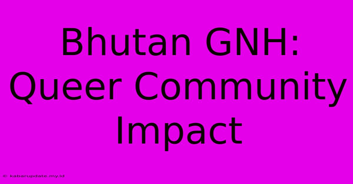 Bhutan GNH: Queer Community Impact