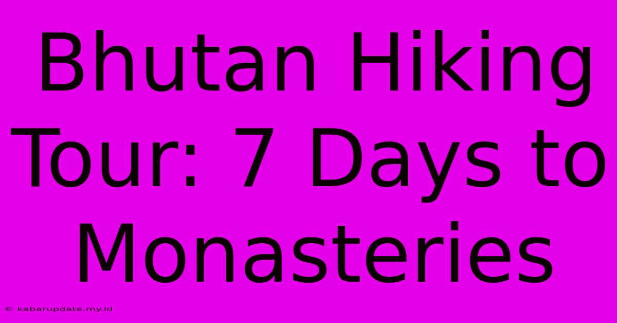 Bhutan Hiking Tour: 7 Days To Monasteries