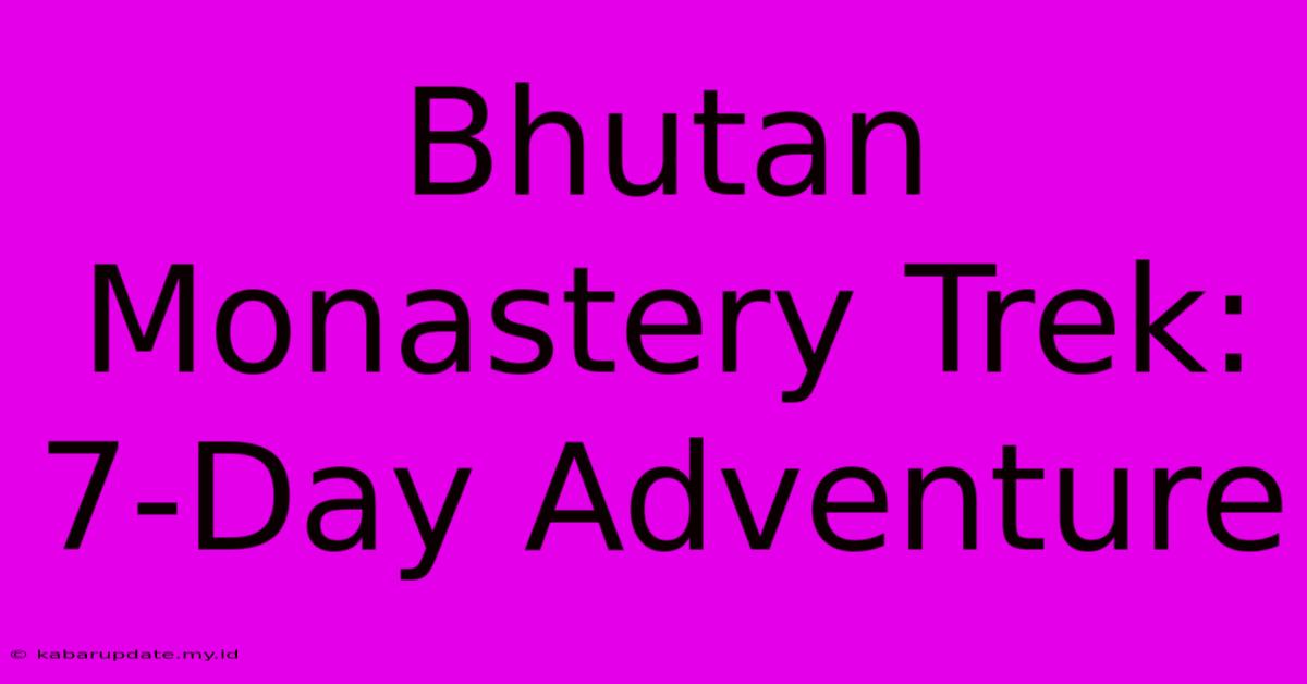 Bhutan Monastery Trek: 7-Day Adventure