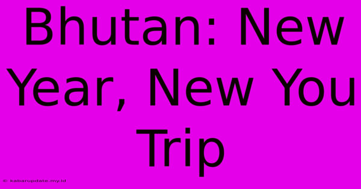 Bhutan: New Year, New You Trip