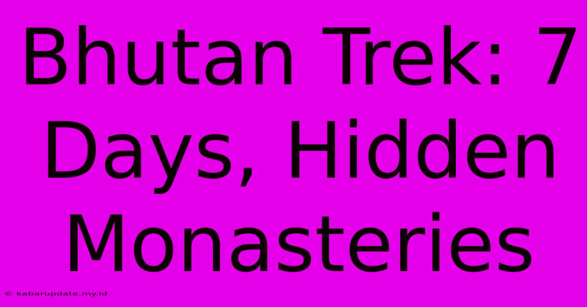 Bhutan Trek: 7 Days, Hidden Monasteries