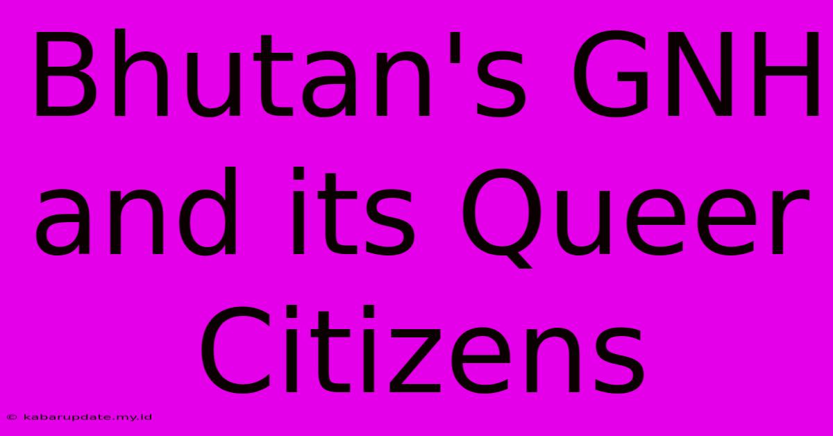 Bhutan's GNH And Its Queer Citizens