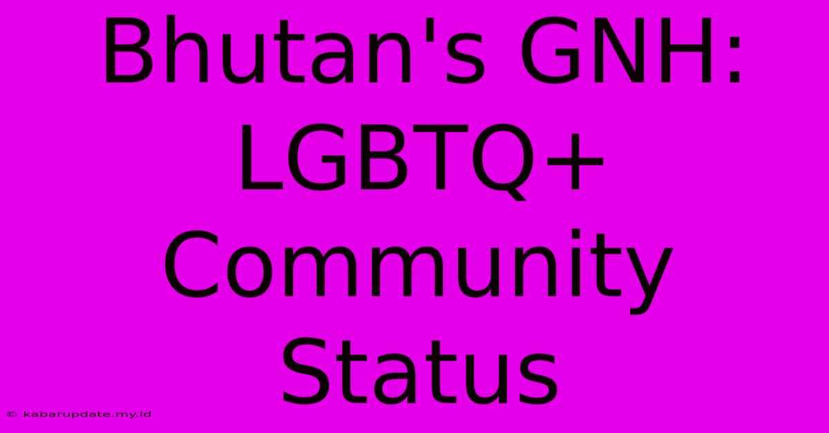 Bhutan's GNH: LGBTQ+ Community Status