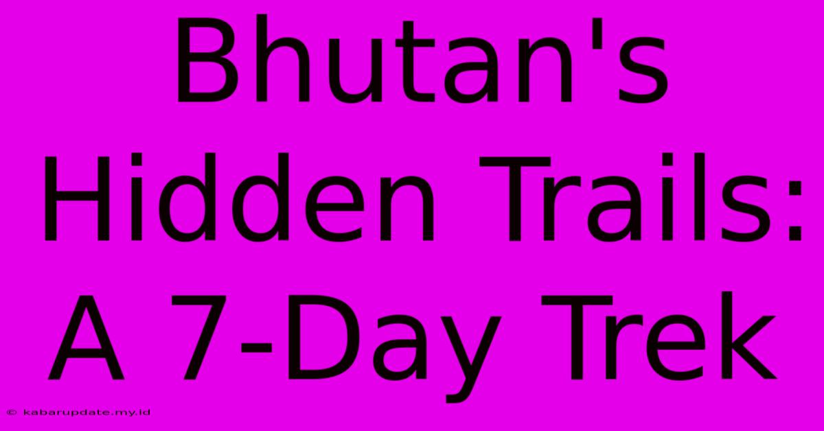 Bhutan's Hidden Trails: A 7-Day Trek