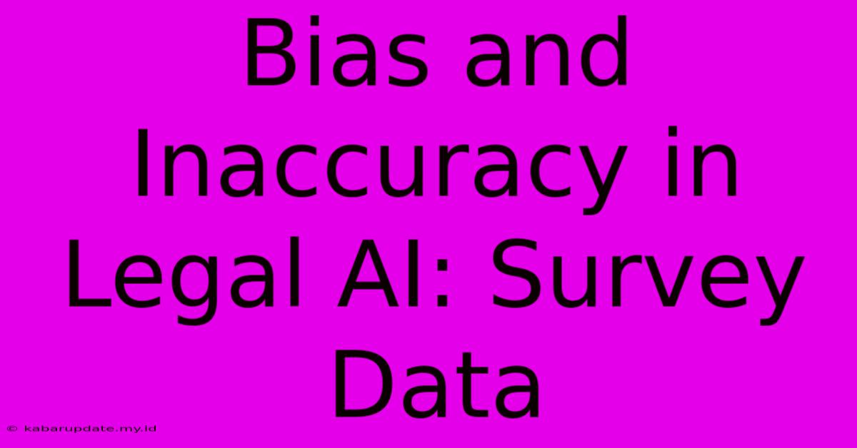 Bias And Inaccuracy In Legal AI: Survey Data