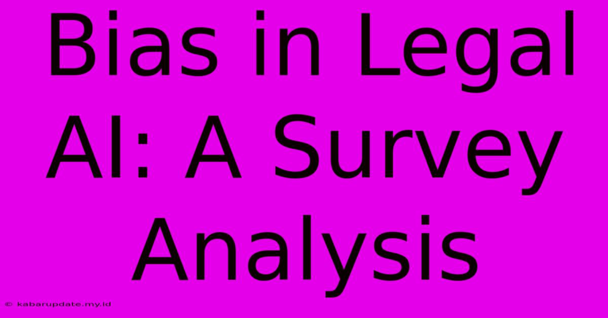 Bias In Legal AI: A Survey Analysis