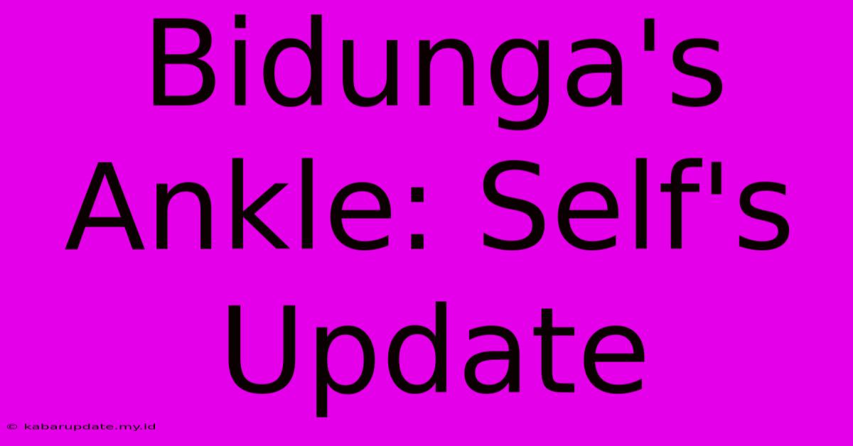 Bidunga's Ankle: Self's Update