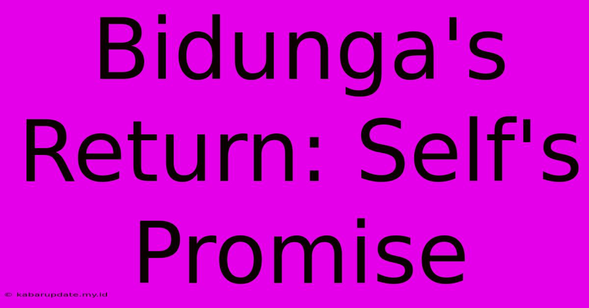 Bidunga's Return: Self's Promise