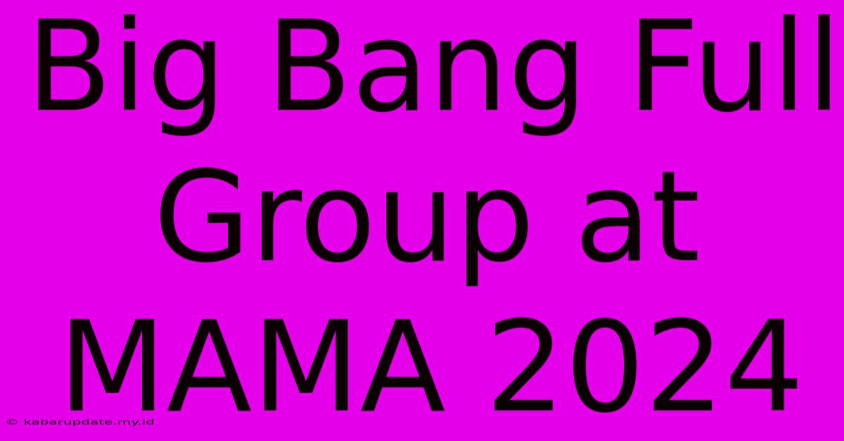 Big Bang Full Group At MAMA 2024