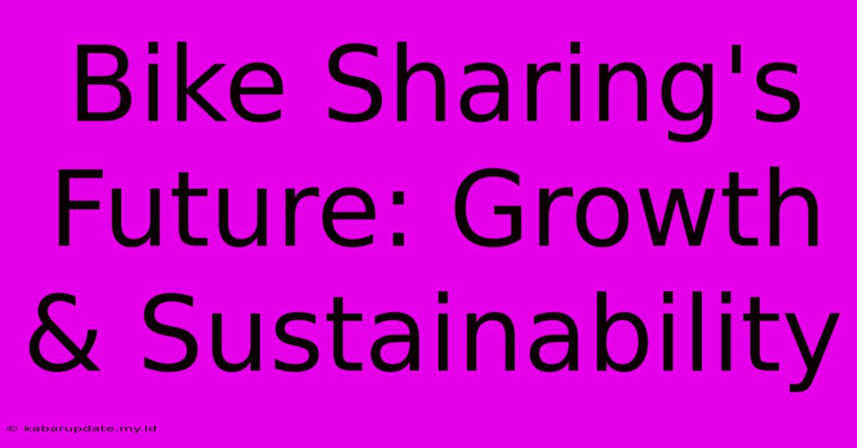 Bike Sharing's Future: Growth & Sustainability