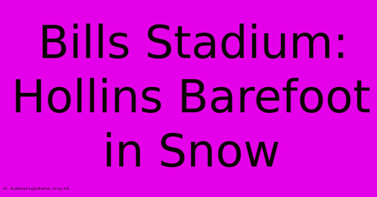 Bills Stadium: Hollins Barefoot In Snow