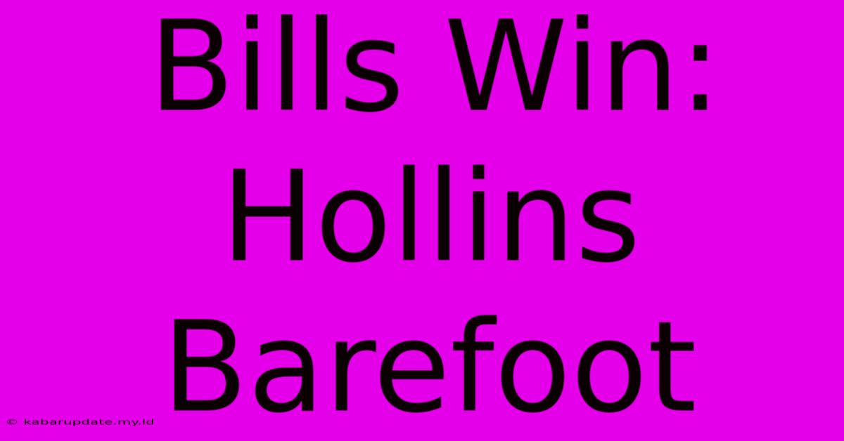 Bills Win: Hollins Barefoot