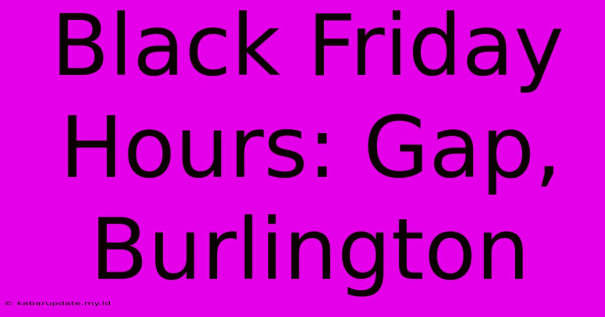 Black Friday Hours: Gap, Burlington